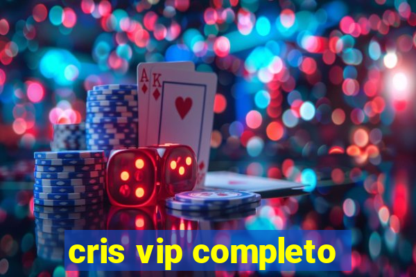 cris vip completo